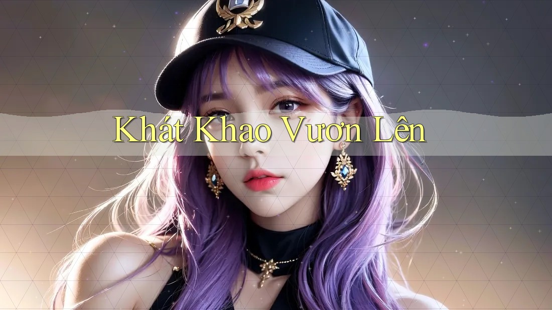 Khát Khao Vươn Lên Khát Khao Vươn Lên