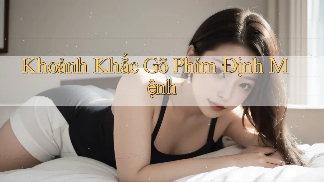 Khoảnh Khắc Gõ Phím Định Mệnh Khoảnh Khắc Gõ Phím Định Mệnh