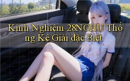 kinh nghiệm 28nohu thống kê giải đặc biệt