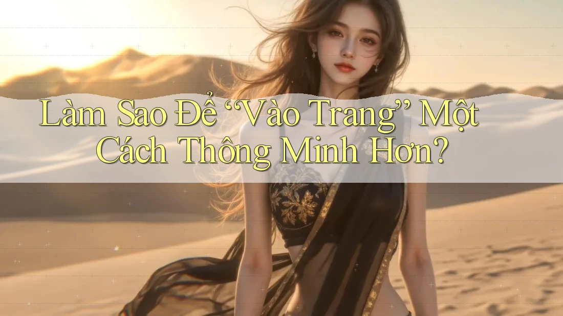 Làm Sao Để “Vào Trang” Một Cách Thông Minh Hơn? Làm Sao Để “Vào Trang” Một Cách Thông Minh Hơn?