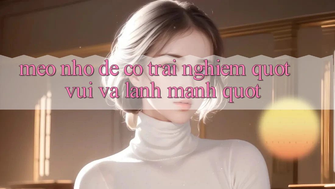Mẹo Nhỏ Để Có Trải Nghiệm " Vui Và Lành Mạnh" Mẹo Nhỏ Để Có Trải Nghiệm " Vui Và Lành Mạnh"