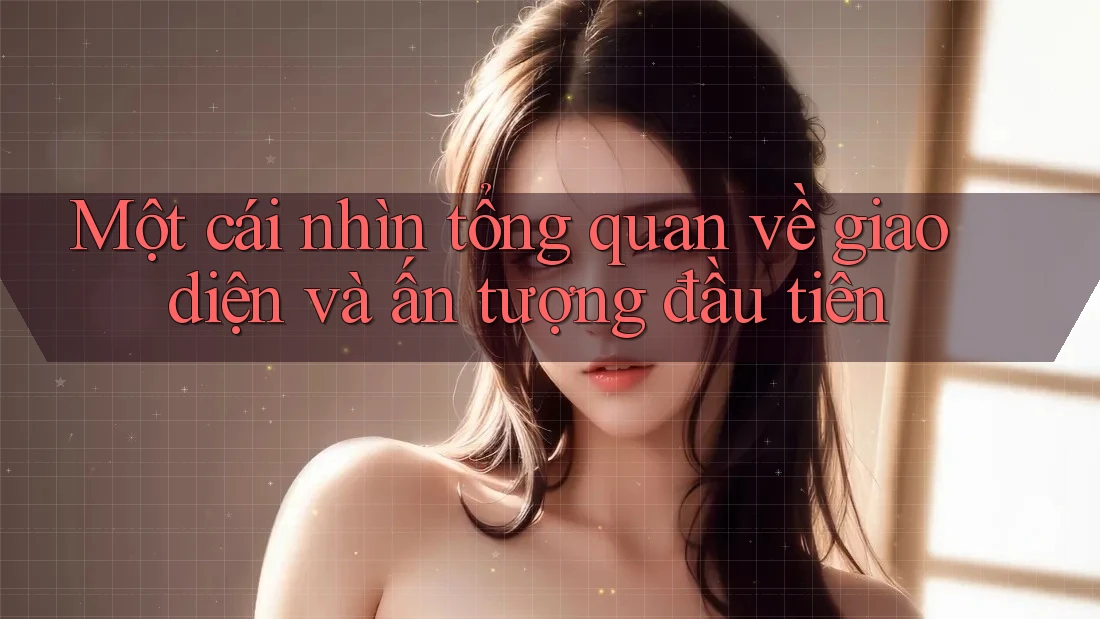 Một cái nhìn tổng quan về giao diện và ấn tượng đầu tiên Một cái nhìn tổng quan về giao diện và ấn tượng đầu tiên