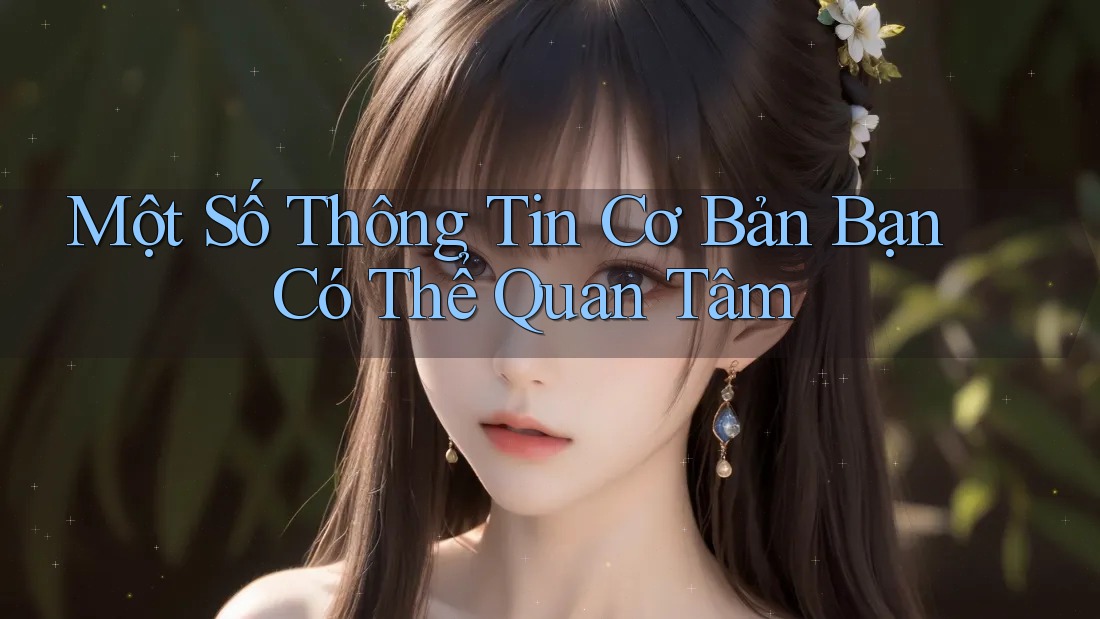 Một Số Thông Tin Cơ Bản Bạn Có Thể Quan Tâm Một Số Thông Tin Cơ Bản Bạn Có Thể Quan Tâm