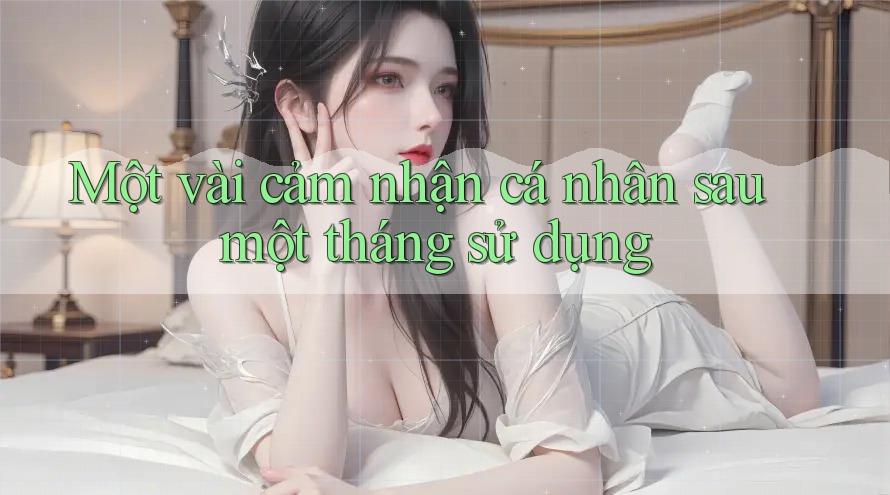 Một vài cảm nhận cá nhân sau một tháng sử dụng Một vài cảm nhận cá nhân sau một tháng sử dụng