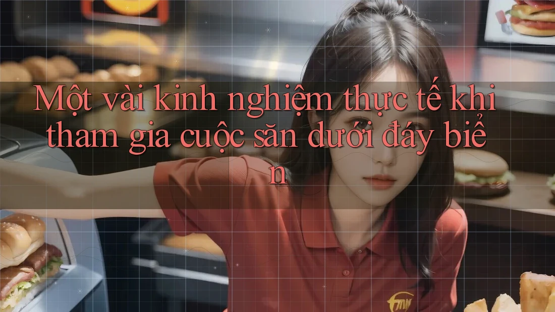 Một vài kinh nghiệm thực tế khi tham gia cuộc săn dưới đáy biển Một vài kinh nghiệm thực tế khi tham gia cuộc săn dưới đáy biển