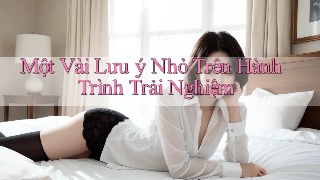 Một Vài Lưu ý Nhỏ Trên Hành Trình Trải Nghiệm Một Vài Lưu ý Nhỏ Trên Hành Trình Trải Nghiệm