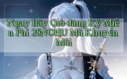 ngay bây giờ đăng ký miễn phí 28nohu mã khuyến mãi