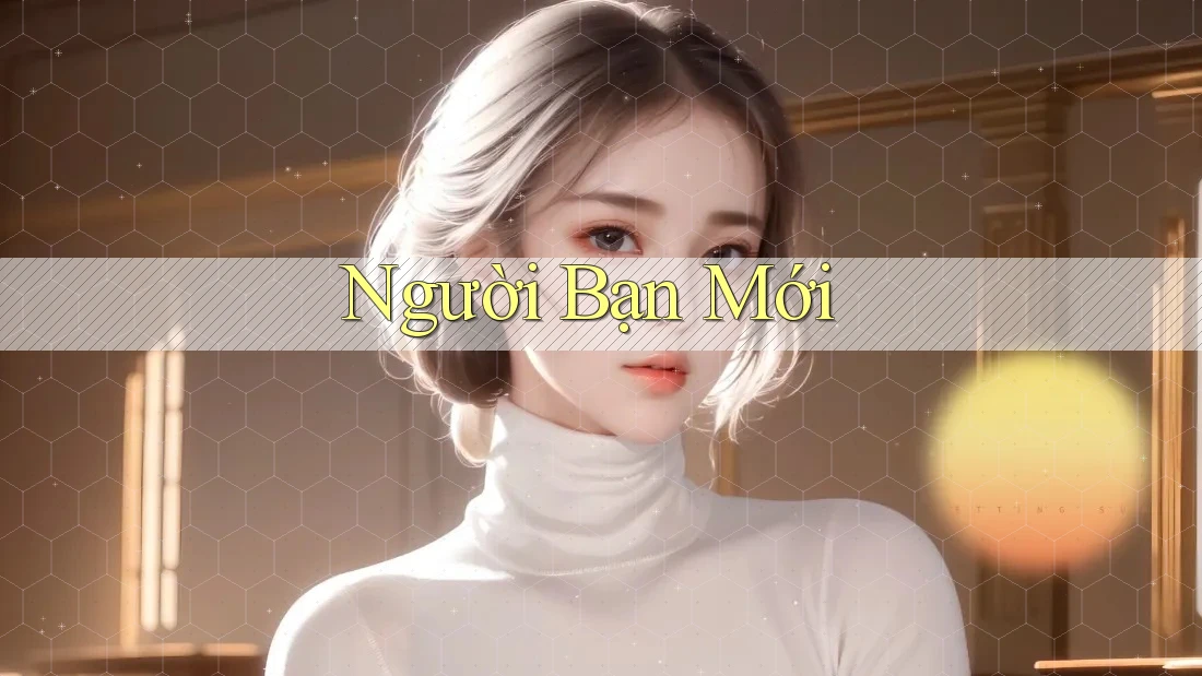 Người Bạn Mới Người Bạn Mới