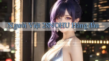 người việt 28nohu hàng đầu