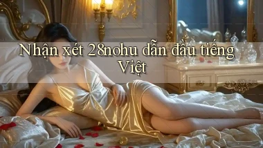 nhận xét 28nohu dẫn đầu tiếng việt