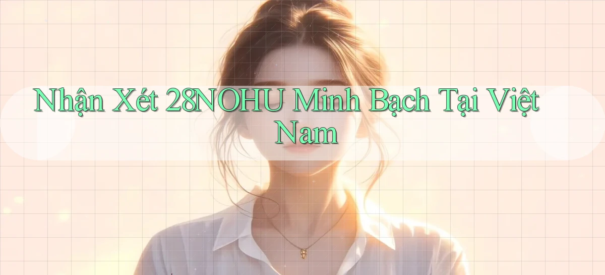 nhận xét 28nohu minh bạch tại việt nam