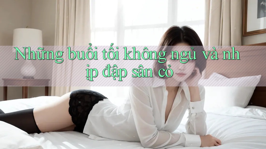 Những buổi tối không ngủ và nhịp đập sân cỏ Những buổi tối không ngủ và nhịp đập sân cỏ
