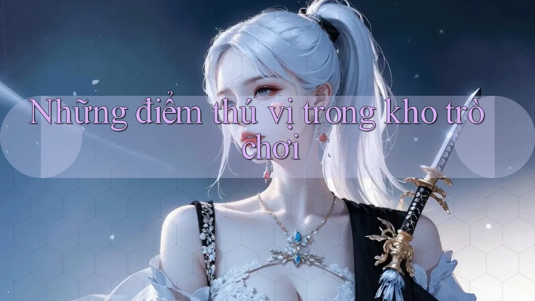 Những điểm thú vị trong kho trò chơi Những điểm thú vị trong kho trò chơi