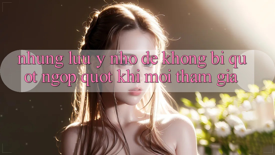 Những lưu ý nhỏ để không bị " ngợp" khi mới tham gia Những lưu ý nhỏ để không bị " ngợp" khi mới tham gia