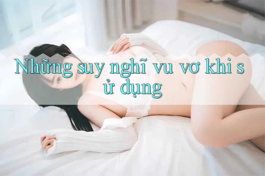 Những suy nghĩ vu vơ khi sử dụng Những suy nghĩ vu vơ khi sử dụng
