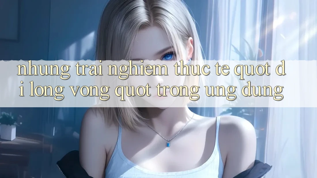 Những trải nghiệm thực tế " đi lòng vòng" trong ứng dụng Những trải nghiệm thực tế " đi lòng vòng" trong ứng dụng