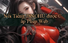 nổi tiếng 28nohu được cấp phép web