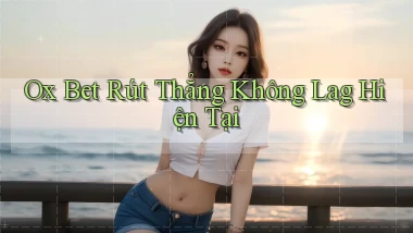 ox bet rút thẳng không lag hiện tại