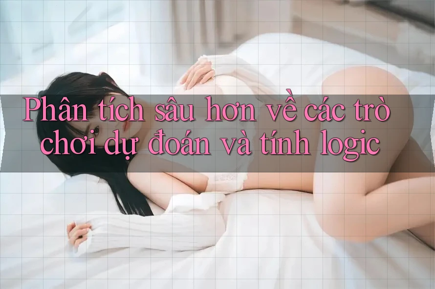 Phân tích sâu hơn về các trò chơi dự đoán và tính logic Phân tích sâu hơn về các trò chơi dự đoán và tính logic