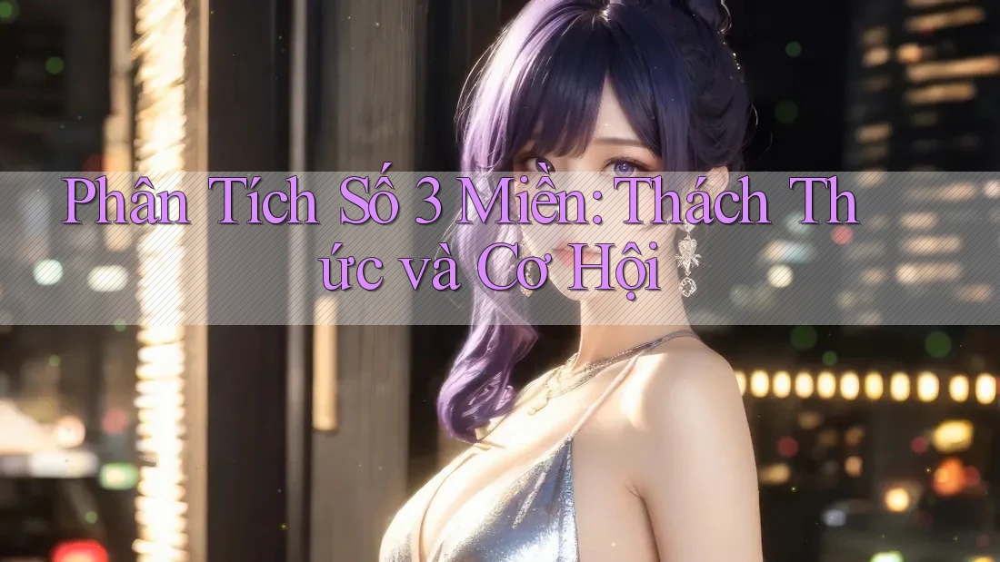 Phân Tích Số 3 Miền: Thách Thức và Cơ Hội Phân Tích Số 3 Miền: Thách Thức và Cơ Hội