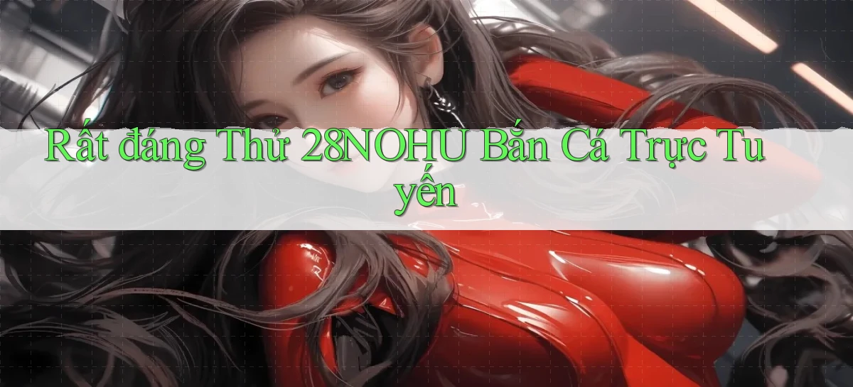 28nohu   Game Số 2026 Truy Cập Xác Thực