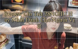 review chi tiết 28nohu hay nhất dành cho người việt