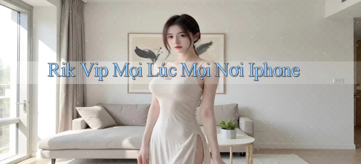 rik vip mọi lúc mọi nơi iphone