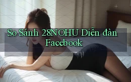 so sánh 28nohu diễn đàn facebook