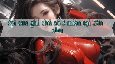 soi cầu ghi chú số 3 miền tại 28nohu
