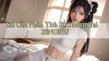 soi cầu phân tích số 3 miền tại 28nohu