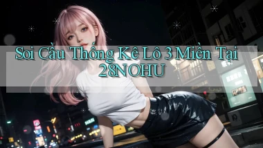 soi cầu thống kê lô 3 miền tại 28nohu