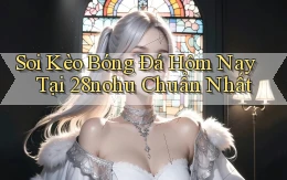 soi kèo bóng đá hôm nay tại 28nohu chuẩn nhất