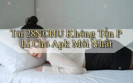 tải 28nohu không tốn phí cho apk mới nhất