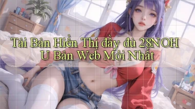 tải bản hiển thị đầy đủ 28nohu bản web mới nhất