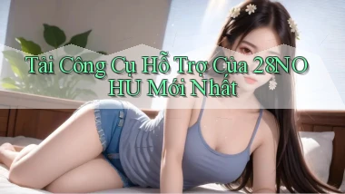 tải công cụ hỗ trợ của 28nohu mới nhất