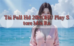tải full hd 28nohu play store mới ra
