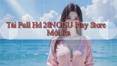tải full hd 28nohu play store mới ra