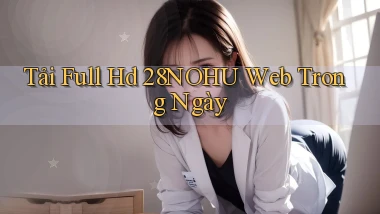 tải full hd 28nohu web trong ngày