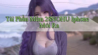 tải phần mềm 28nohu iphone mới ra