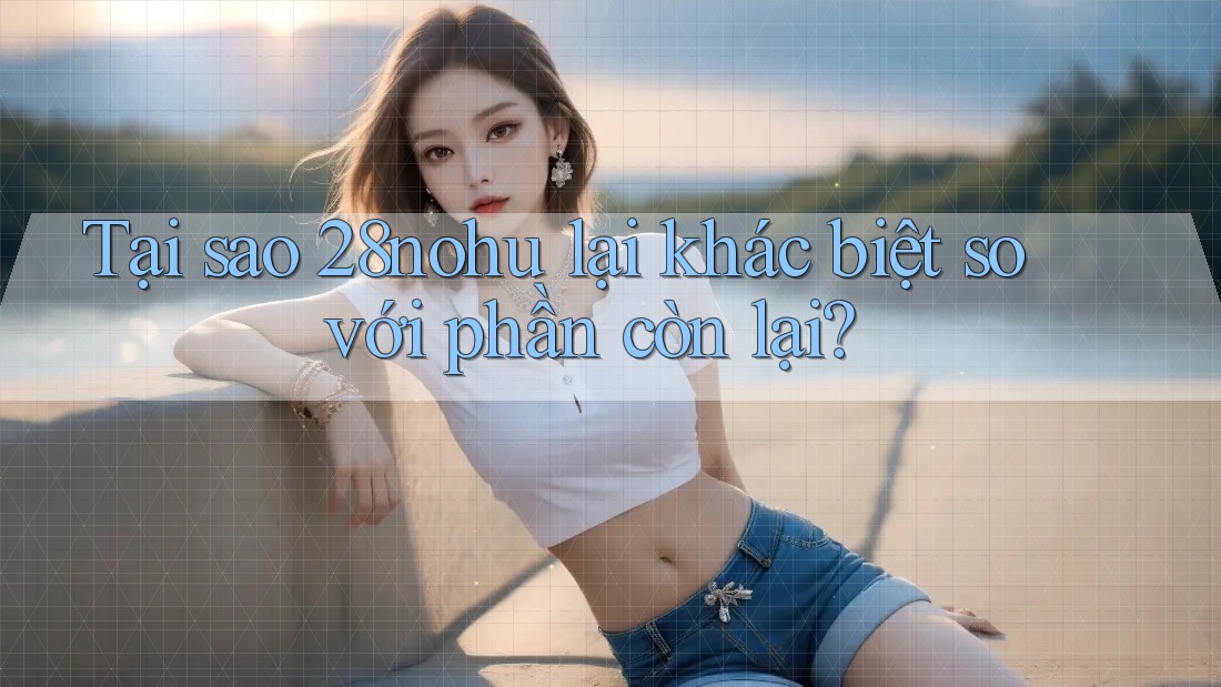 Tại sao 28nohu lại khác biệt so với phần còn lại? Tại sao 28nohu lại khác biệt so với phần còn lại?