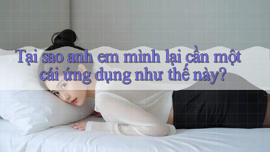 Tại sao anh em mình lại cần một cái ứng dụng như thế này? Tại sao anh em mình lại cần một cái ứng dụng như thế này?
