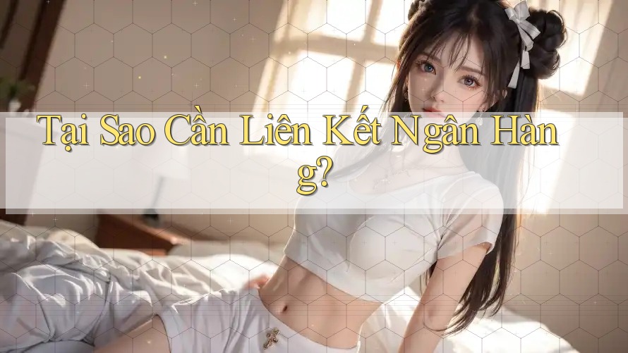 Tại Sao Cần Liên Kết Ngân Hàng? Tại Sao Cần Liên Kết Ngân Hàng?