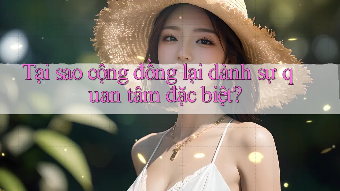 Tại sao cộng đồng lại dành sự quan tâm đặc biệt? Tại sao cộng đồng lại dành sự quan tâm đặc biệt?
