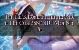 tải tài khoản premium miễn phí của 28nohu mới nhất