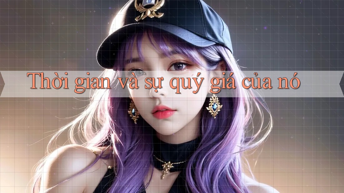 Thời gian và sự quý giá của nó Thời gian và sự quý giá của nó