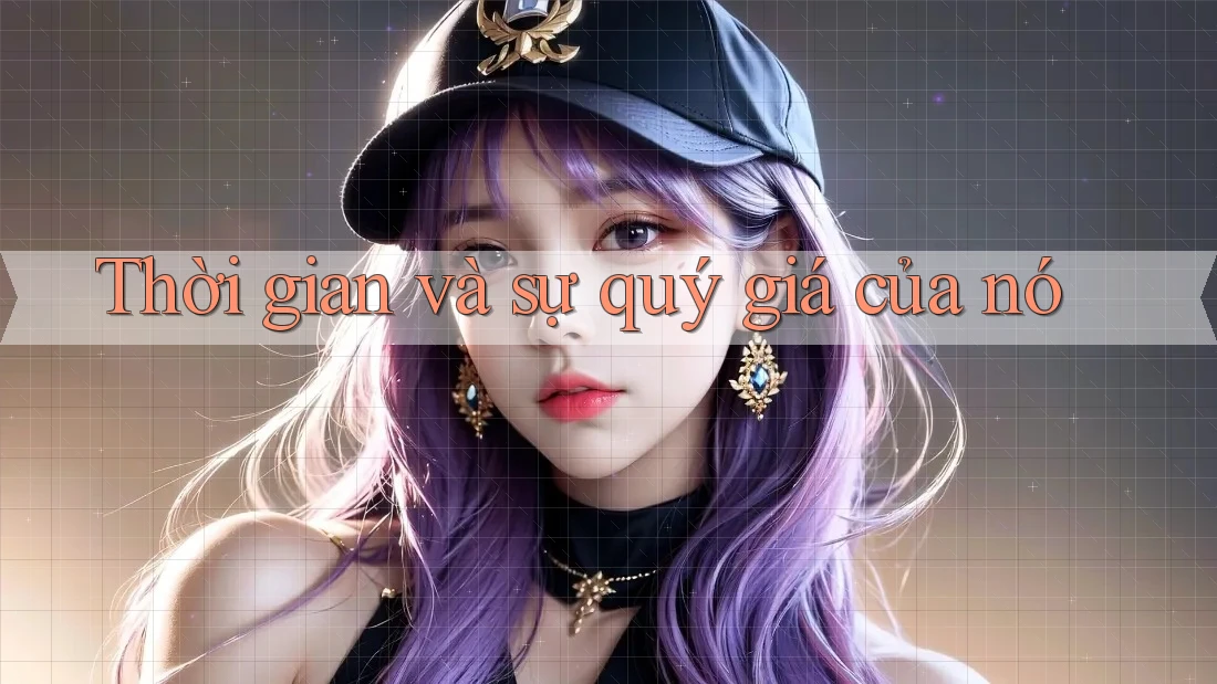 Thời gian và sự quý giá của nó Thời gian và sự quý giá của nó