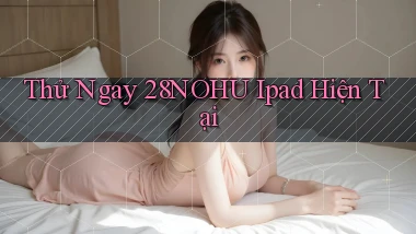 thử ngay 28nohu ipad hiện tại