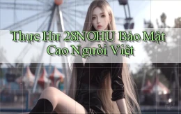 thực hư 28nohu bảo mật cao người việt