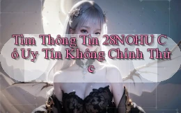 tìm thông tin 28nohu có uy tín không chính thức