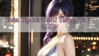 toàn tập 28nohu thống kê tài xỉu
